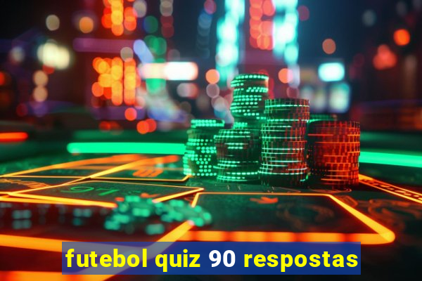 futebol quiz 90 respostas