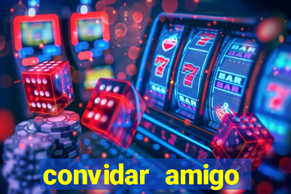 convidar amigo estrela bet