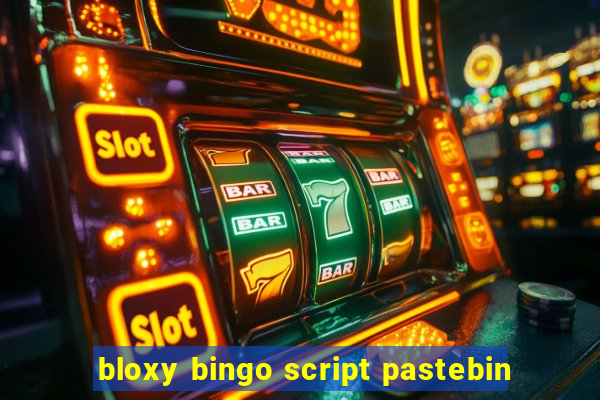 bloxy bingo script pastebin