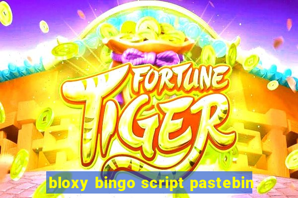 bloxy bingo script pastebin