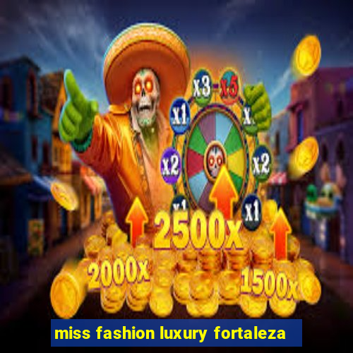 miss fashion luxury fortaleza