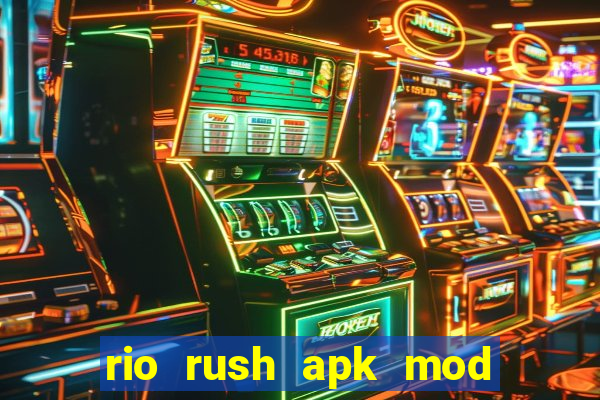 rio rush apk mod dinheiro infinito