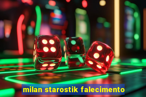 milan starostik falecimento