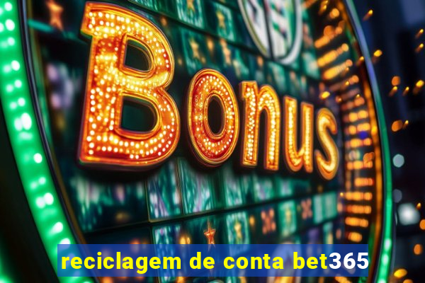 reciclagem de conta bet365