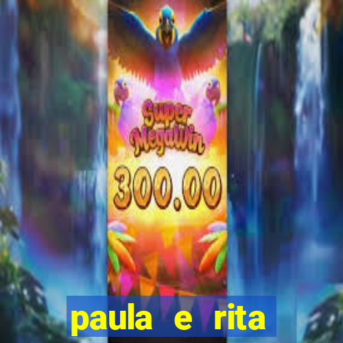 paula e rita compraram muitas cartelas no bingo e gastaram