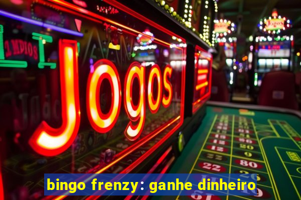 bingo frenzy: ganhe dinheiro