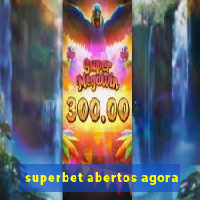 superbet abertos agora