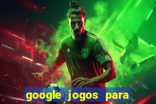 google jogos para ganhar dinheiro