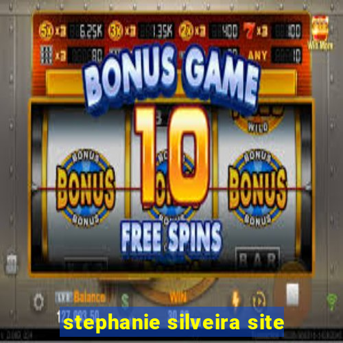 stephanie silveira site