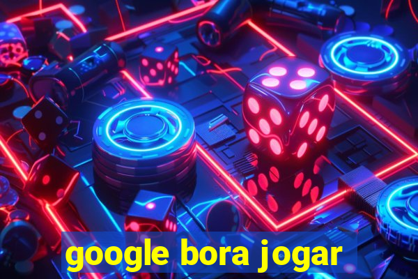 google bora jogar