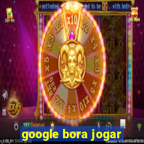 google bora jogar