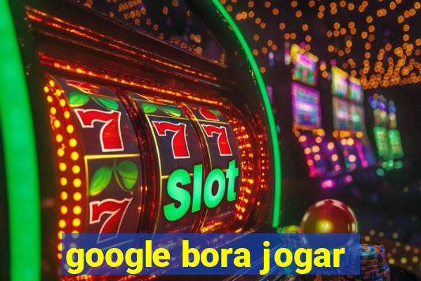 google bora jogar