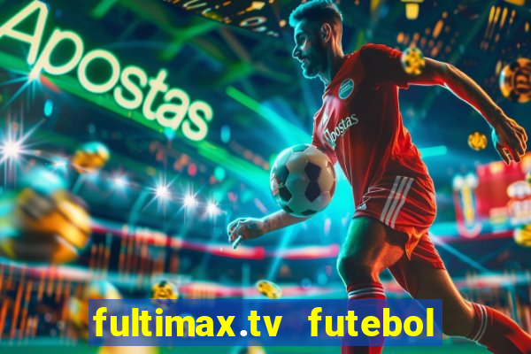 fultimax.tv futebol ao vivo