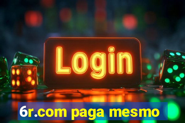 6r.com paga mesmo