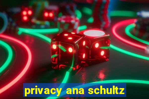 privacy ana schultz