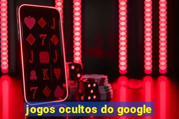 jogos ocultos do google