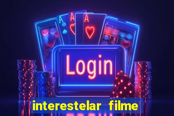 interestelar filme completo dublado google drive