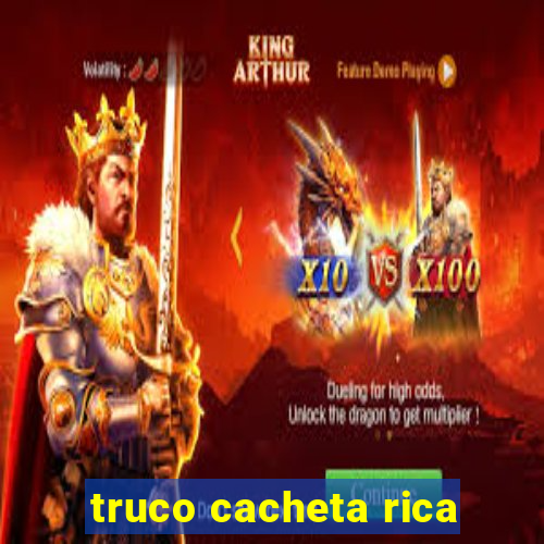 truco cacheta rica