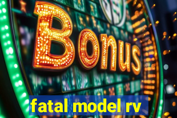 fatal model rv