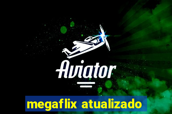 megaflix atualizado