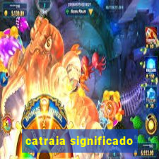 catraia significado