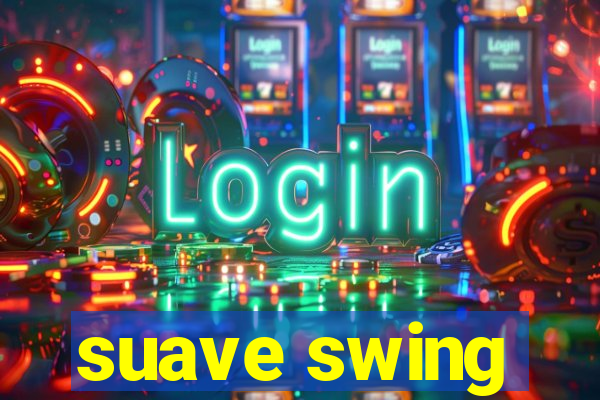 suave swing