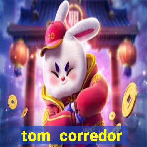 tom corredor dinheiro infinito