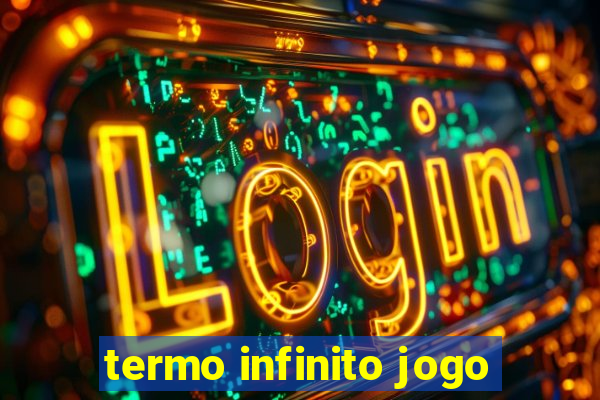 termo infinito jogo