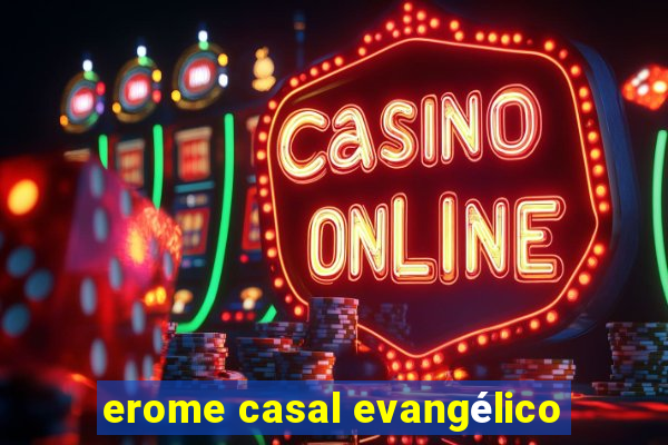 erome casal evangélico