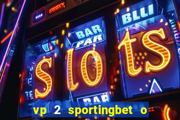 vp 2 sportingbet o que significa