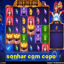 sonhar com copo