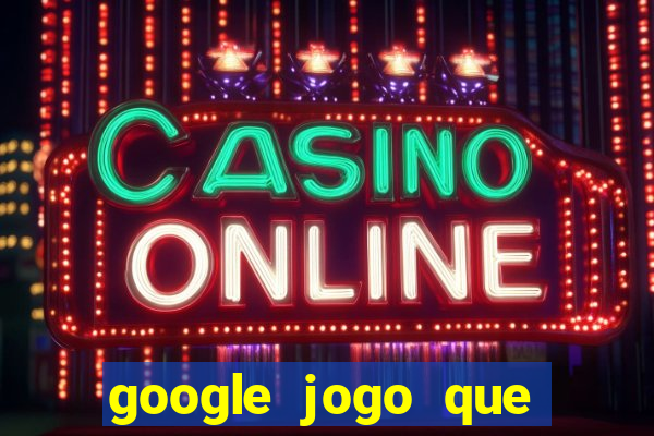 google jogo que ganha dinheiro de verdade