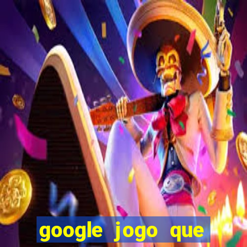 google jogo que ganha dinheiro de verdade