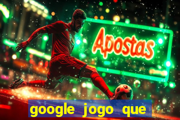 google jogo que ganha dinheiro de verdade