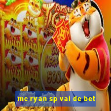 mc ryan sp vai de bet