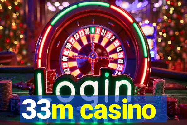 33m casino