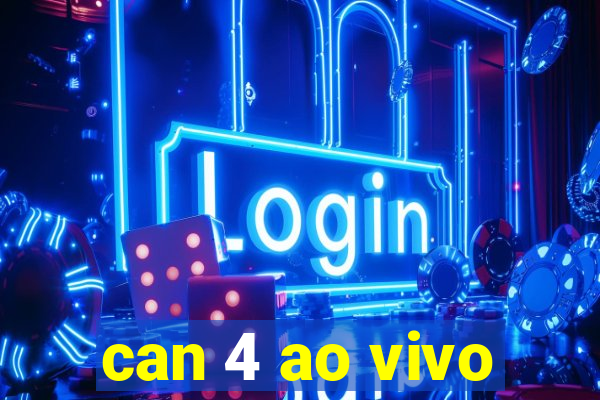 can 4 ao vivo