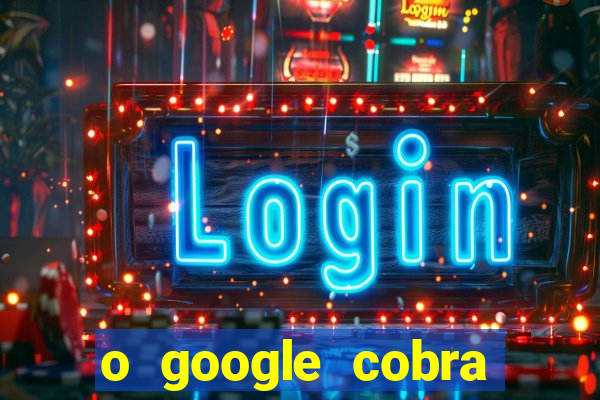 o google cobra taxa de saque de jogos