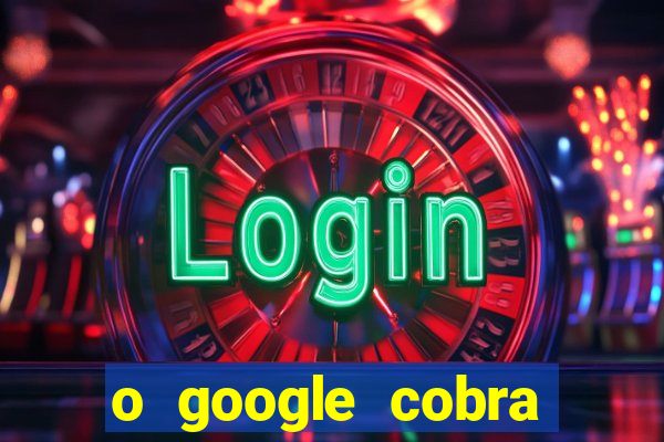 o google cobra taxa de saque de jogos