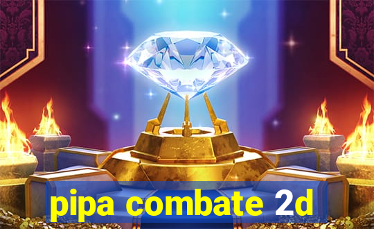 pipa combate 2d