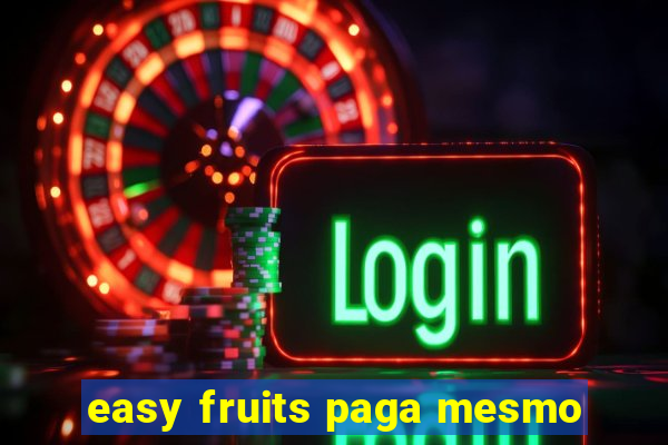 easy fruits paga mesmo