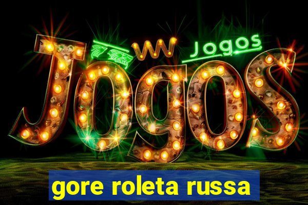 gore roleta russa