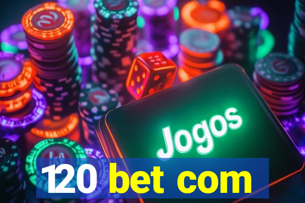 120 bet com