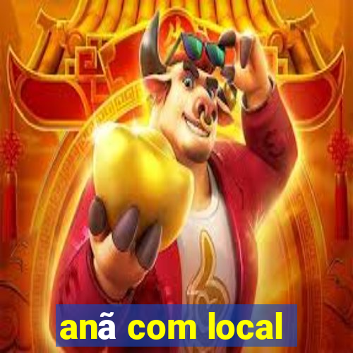 anã com local