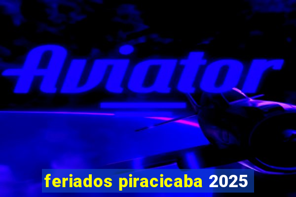 feriados piracicaba 2025