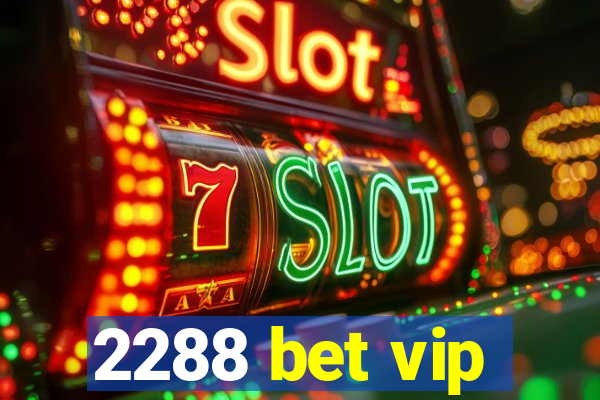 2288 bet vip