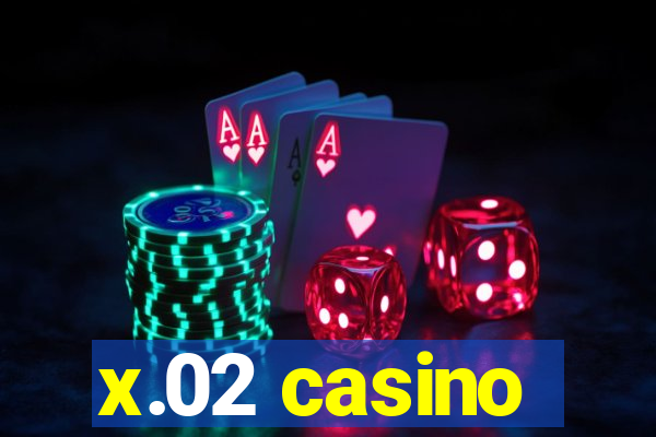 x.02 casino