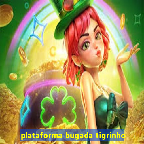 plataforma bugada tigrinho