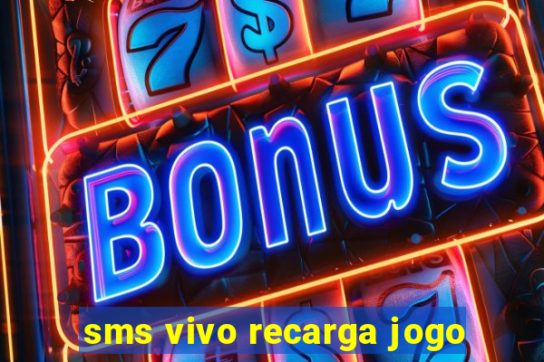 sms vivo recarga jogo