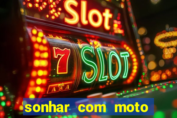 sonhar com moto roubada jogo do bicho